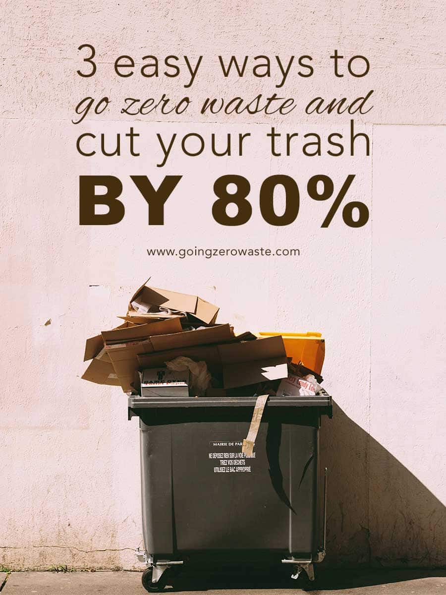 3 Easy Strategies to Go Zero Waste and Reduce Your Trash by 80%